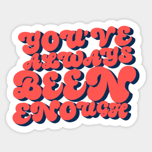 You’ve Always Been Enough Sticker